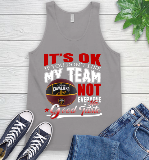 NBA It's Ok If You Don't Like My Team Cleveland Cavaliers Not Everyone Has Good Taste Basketball Tank Top 3