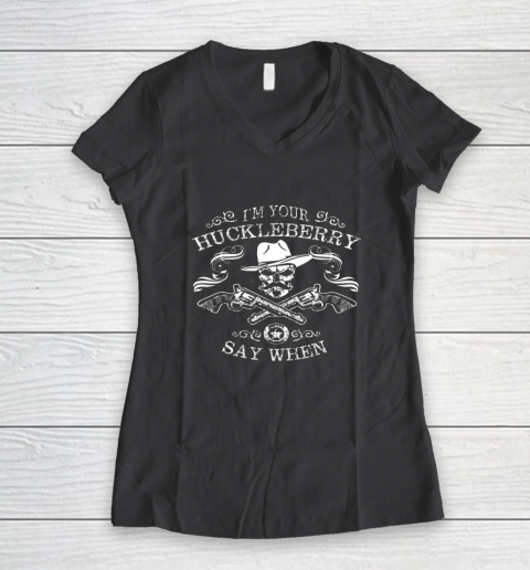 Say When Shirt I'm Your Huckleberry Say When Women's V-Neck T-Shirt 4