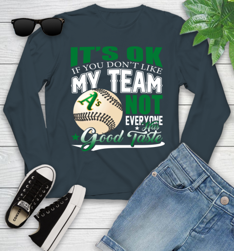 Oakland Athletics MLB Baseball You Don't Like My Team Not Everyone Has Good Taste Youth Long Sleeve 9
