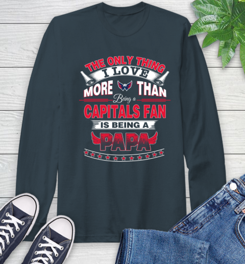 NHL The Only Thing I Love More Than Being A Washington Capitals Fan Is Being A Papa Hockey Long Sleeve T-Shirt 9