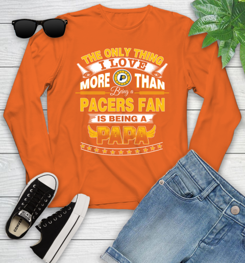 NBA The Only Thing I Love More Than Being A Indiana Pacers Fan Is Being A Papa Basketball Youth Long Sleeve 3