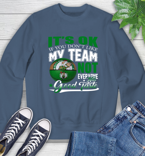 NBA It's Ok If You Don't Like My Team Boston Celtics Not Everyone Has Good Taste Basketball Sweatshirt 8