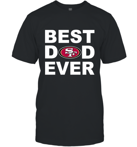 Best Dad Ever San Francisco 49ers Fan Gift Ideas T-Shirt