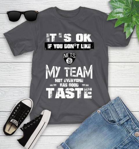 Brooklyn Nets NBA Basketball It's Ok If You Don't Like My Team Not Everyone Has Good Taste Youth T-Shirt 6