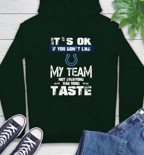 Indianapolis Colts NFL Football It's Ok If You Don't Like My Team Not Everyone Has Good Taste Hoodie 12