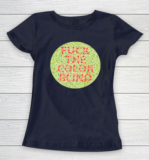 Fuck The Color Blind Funny Women's T-Shirt 9