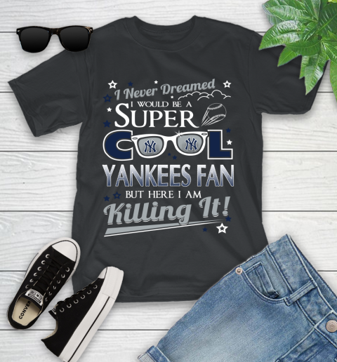 New York Yankees MLB Baseball I Never Dreamed I Would Be Super Cool Fan Youth T-Shirt