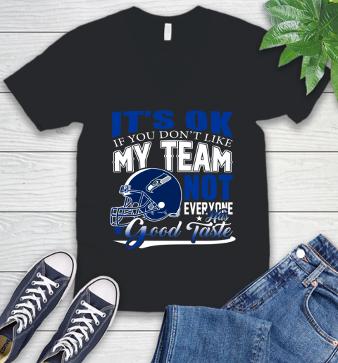 Seattle Seahawks NFL Football You Don't Like My Team Not Everyone Has Good Taste V-Neck T-Shirt