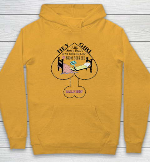 Hey Girl I Am Sorry That I Blew Your Back Out And Broke Your Bed Hoodie 2
