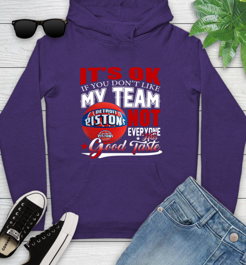 NBA It's Ok If You Don't Like My Team Detroit Pistons Not Everyone Has Good Taste Basketball Youth Hoodie 5