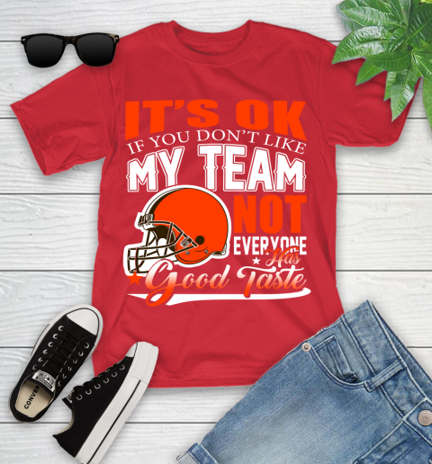 Cleveland Browns NFL Football You Don't Like My Team Not Everyone Has Good Taste Youth T-Shirt 13