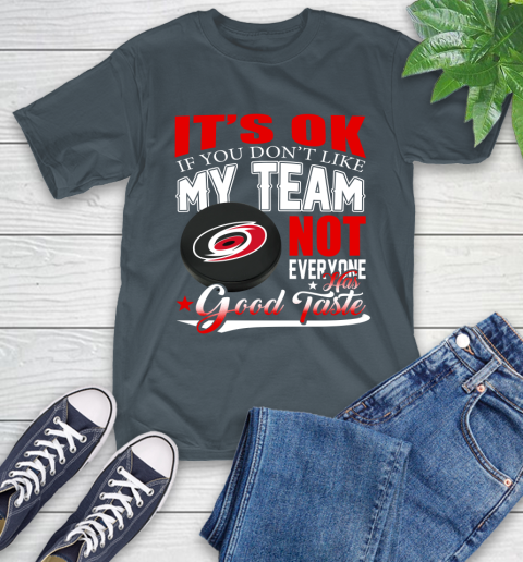 Carolina Hurricanes NHL Hockey You Don't Like My Team Not Everyone Has Good Taste T-Shirt 10