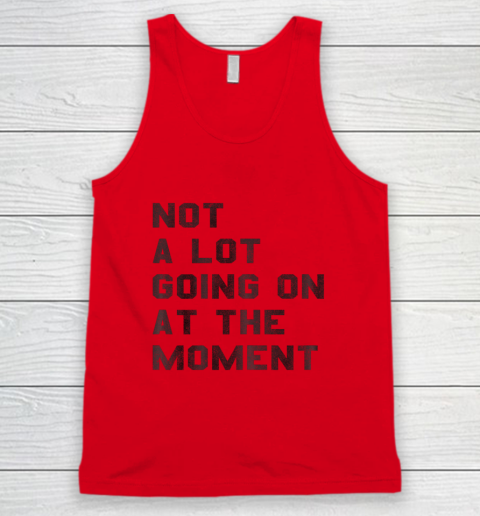 Not a Lot Going on at the Moment Tank Top 3