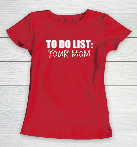 To Do List Your Mom Funny Women's T-Shirt 14