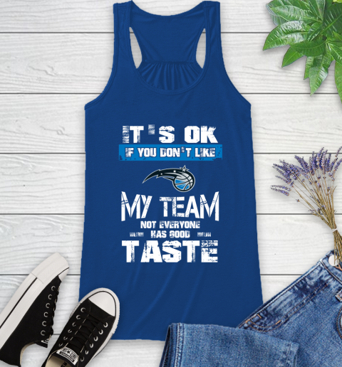 Orlando Magic NBA Basketball It's Ok If You Don't Like My Team Not Everyone Has Good Taste Racerback Tank 8