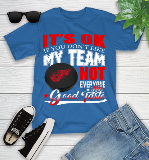 Detroit Red Wings NHL Hockey You Don't Like My Team Not Everyone Has Good Taste Youth T-Shirt 12