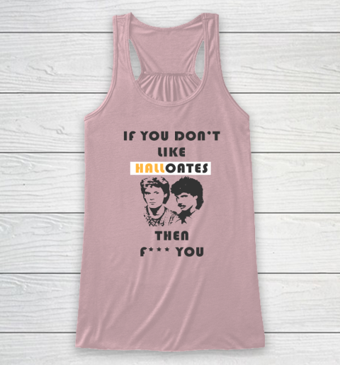 If You Don't Like Hall Oates Then Fuck You Racerback Tank 4