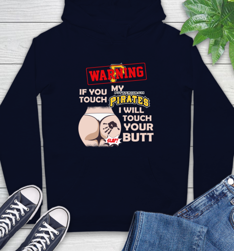 Pittsburgh Pirates MLB Baseball Warning If You Touch My Team I Will Touch My Butt Hoodie 3