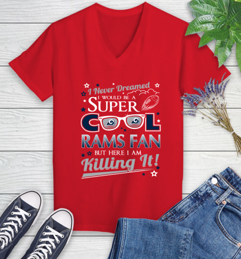 Los Angeles Rams NFL Football I Never Dreamed I Would Be Super Cool Fan Women's V-Neck T-Shirt 11
