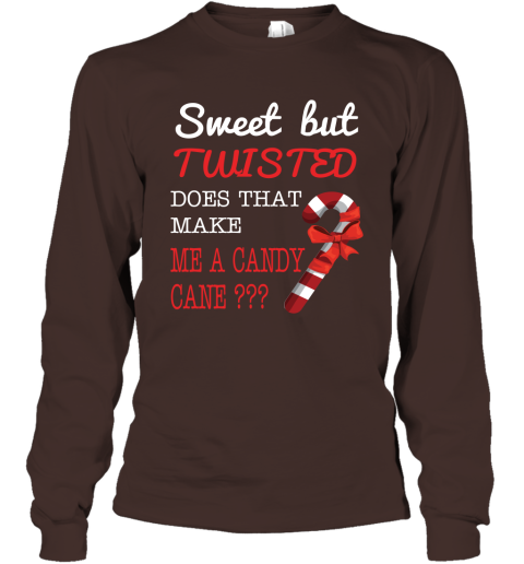Sweet But Twisted Does That Make Me A Candy Cane Long Sleeve