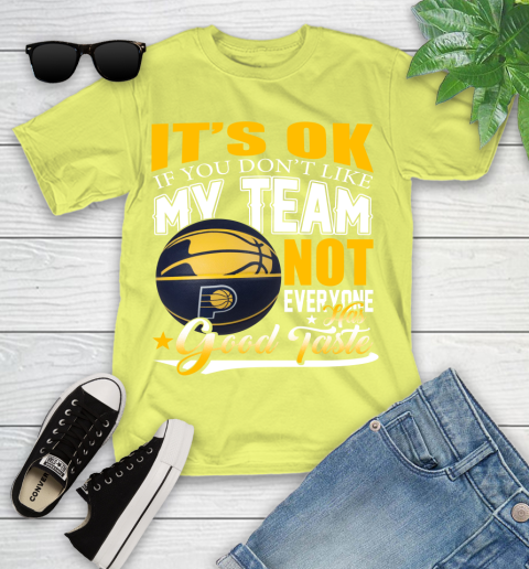NBA It's Ok If You Don't Like My Team Indiana Pacers Not Everyone Has Good Taste Basketball Youth T-Shirt 10