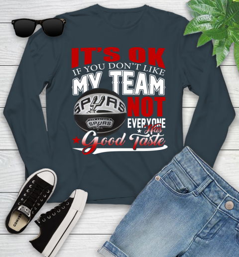 NBA It's Ok If You Don't Like My Team San Antonio Spurs Not Everyone Has Good Taste Basketball Youth Long Sleeve 9
