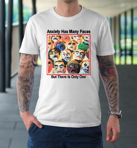 Anxiety Has Many Faces T-Shirt