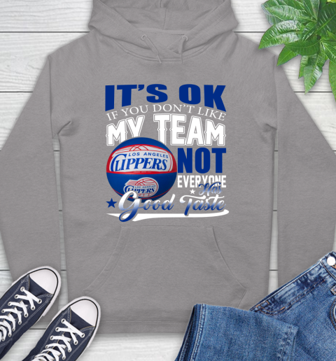 NBA It's Ok If You Don't Like My Team Los Angeles Clippers Not Everyone Has Good Taste Basketball Hoodie 6