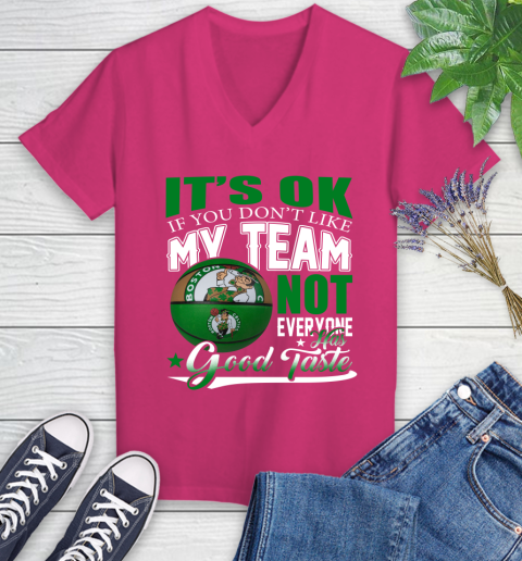 NBA It's Ok If You Don't Like My Team Boston Celtics Not Everyone Has Good Taste Basketball Women's V-Neck T-Shirt 9