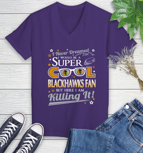 Chicago Blackhawks NHL Hockey I Never Dreamed I Would Be Super Cool Fan Women's V-Neck T-Shirt 3