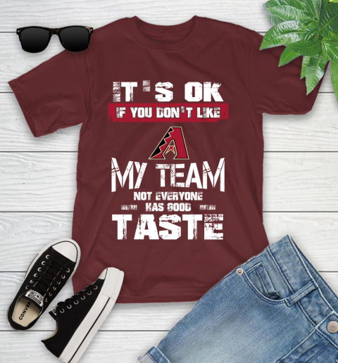 Arizona Diamondbacks MLB Baseball It's Ok If You Don't Like My Team Not Everyone Has Good Taste Youth T-Shirt 14