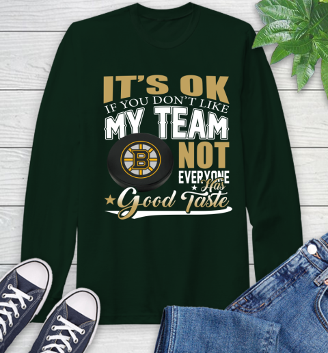 Boston Bruins NHL Hockey You Don't Like My Team Not Everyone Has Good Taste Long Sleeve T-Shirt 7
