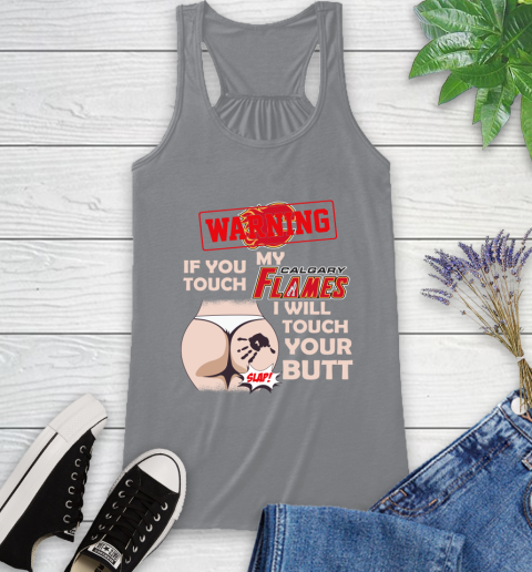 Calgary Flames NHL Hockey Warning If You Touch My Team I Will Touch My Butt Racerback Tank 4