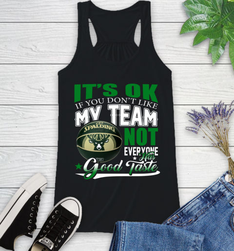 NBA It's Ok If You Don't Like My Team Milwaukee Bucks Not Everyone Has Good Taste Basketball Racerback Tank