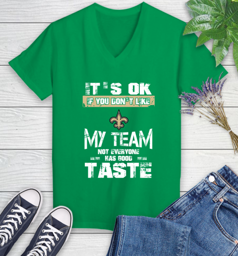 New Orleans Saints NFL Football It's Ok If You Don't Like My Team Not Everyone Has Good Taste Women's V-Neck T-Shirt 5