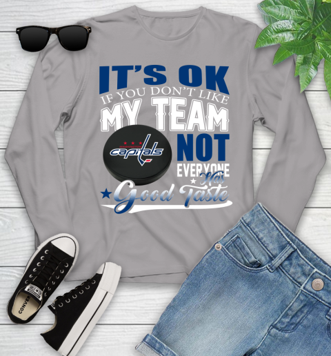 Washington Capitals NHL Hockey You Don't Like My Team Not Everyone Has Good Taste Youth Long Sleeve 5