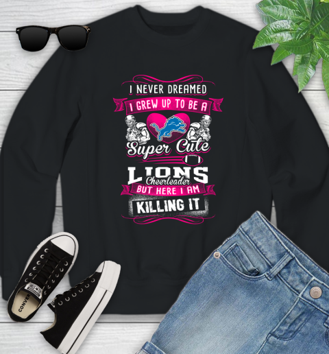 Detroit Lions NFL Football I Never Dreamed I Grew Up To Be A Super Cute Cheerleader Youth Sweatshirt