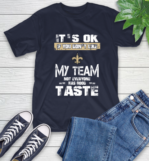 New Orleans Saints NFL Football It's Ok If You Don't Like My Team Not Everyone Has Good Taste T-Shirt 3