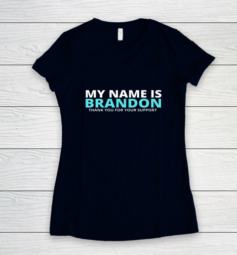 My Name is Brandon Thank You For Your Support Women's V-Neck T-Shirt 2