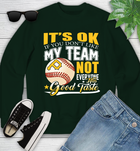 Pittsburgh Pirates MLB Baseball You Don't Like My Team Not Everyone Has Good Taste Youth Sweatshirt 9