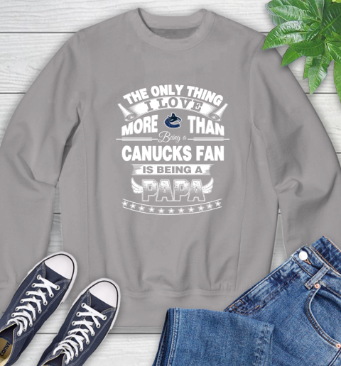 NHL The Only Thing I Love More Than Being A Vancouver Canucks Fan Is Being A Papa Hockey Sweatshirt 5