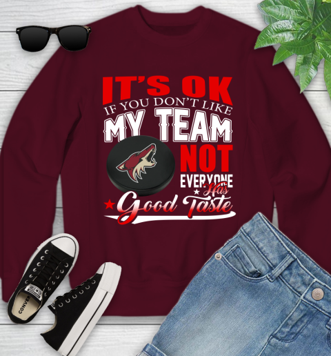 Arizona Coyotes NHL Hockey You Don't Like My Team Not Everyone Has Good Taste Youth Sweatshirt 4