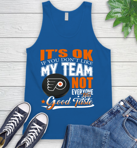 Philadelphia Flyers NHL Hockey You Don't Like My Team Not Everyone Has Good Taste Tank Top 4
