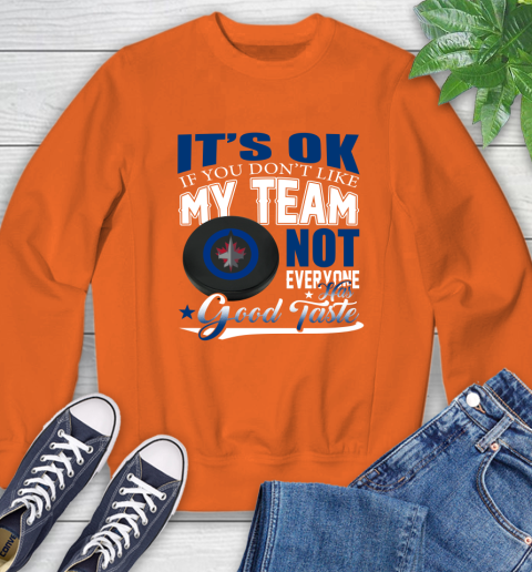 Winnipeg Jets NHL Hockey You Don't Like My Team Not Everyone Has Good Taste Sweatshirt 3