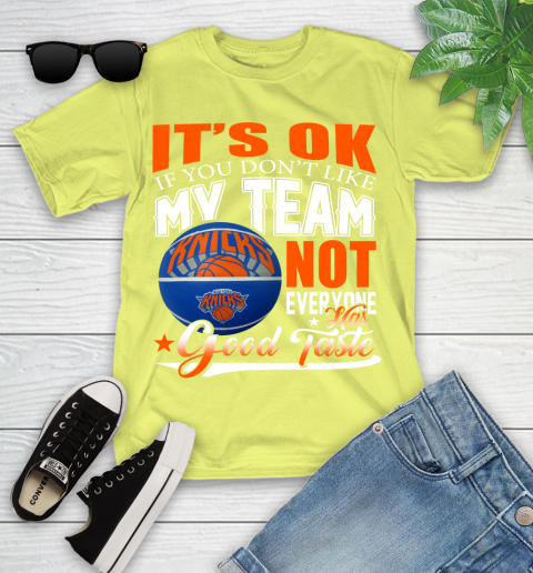 NBA It's Ok If You Don't Like My Team New York Knicks Not Everyone Has Good Taste Basketball Youth T-Shirt 10