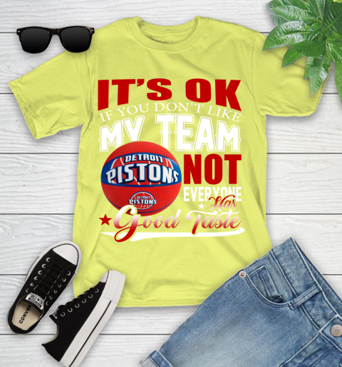 NBA It's Ok If You Don't Like My Team Detroit Pistons Not Everyone Has Good Taste Basketball Youth T-Shirt 10