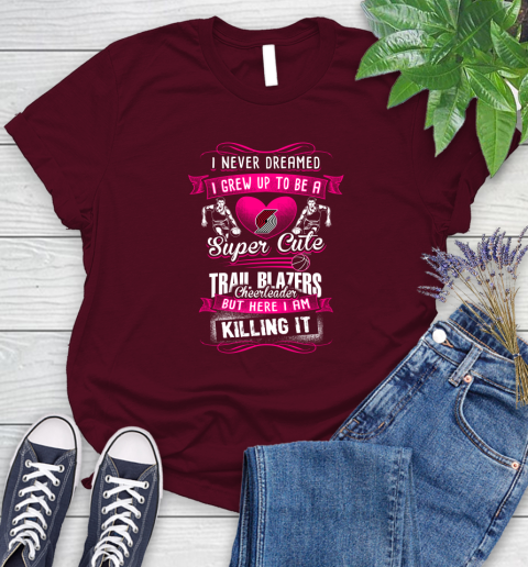 Portland Trail Blazers NBA Basketball I Never Dreamed I Grew Up To Be A Super Cute Cheerleader Women's T-Shirt 7