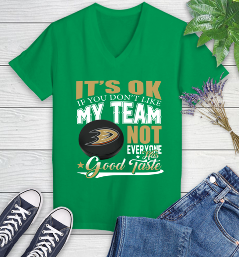 Anaheim Ducks NHL Hockey You Don't Like My Team Not Everyone Has Good Taste Women's V-Neck T-Shirt 5