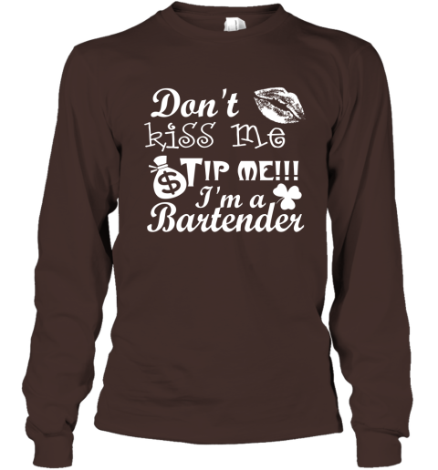 Don't Kiss Me Tip Me Im A Bartender  St.Patrick's Day Shirt Long Sleeve