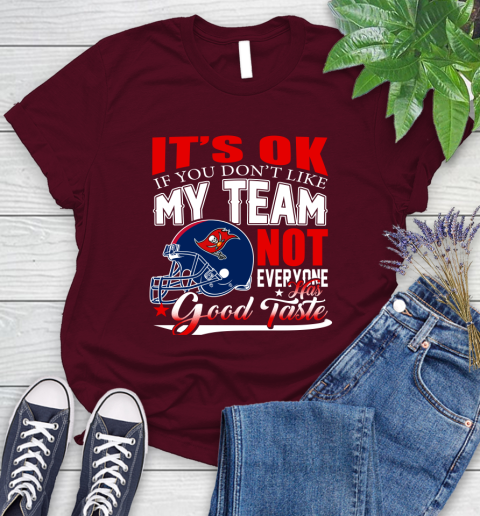 Tampa Bay Buccaneers NFL Football You Don't Like My Team Not Everyone Has Good Taste Women's T-Shirt 8 Tampa Bay Buccaneers NFL Football You Don't Like My Team Not Everyone Has Good Taste Women's T-Shirt - Image 8